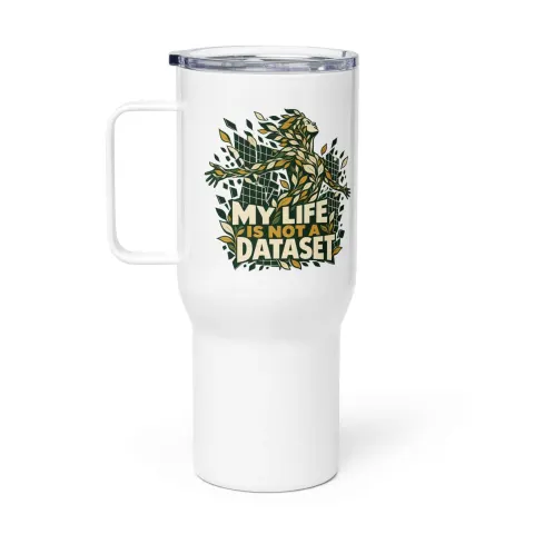 My life is not a dataset travel mug